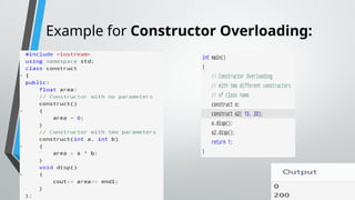Example for Constructor Overloading:
 