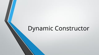 Dynamic Constructor
 