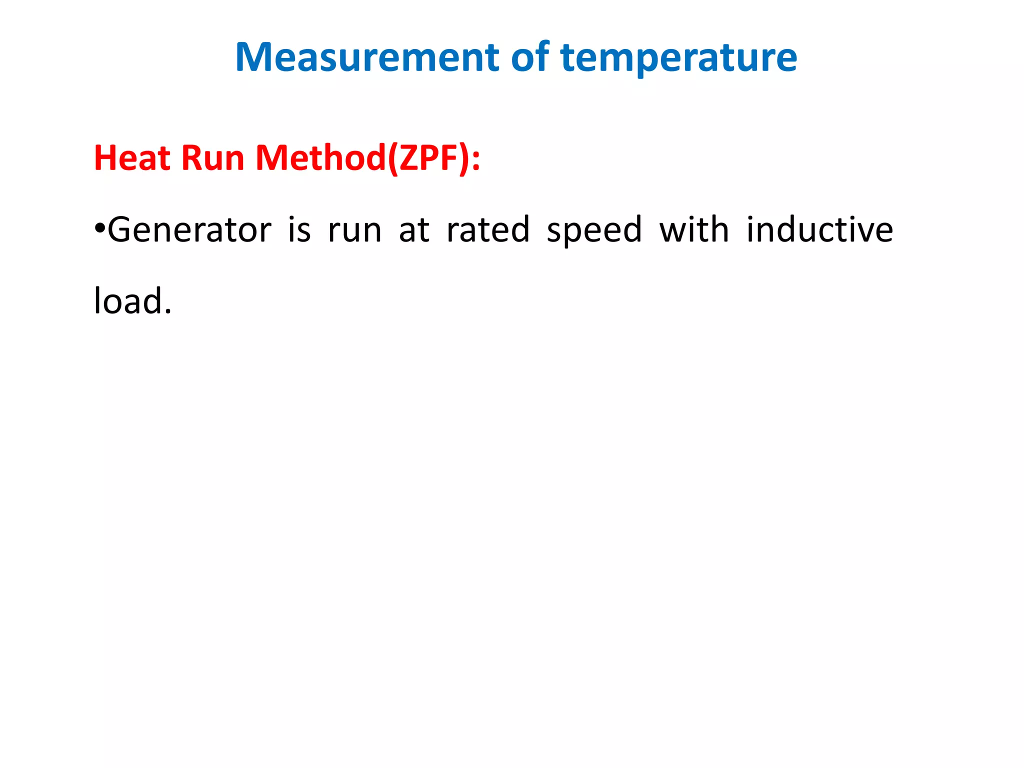 Measurement of temperature
Heat Run Method(ZPF):
•Generator is run at rated speed with inductive
load.
 