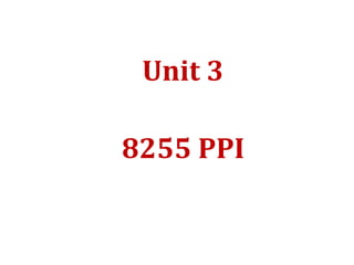 Unit 3
8255 PPI
 