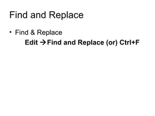 Find and Replace Find & Replace Edit   Find and Replace (or) Ctrl+F 