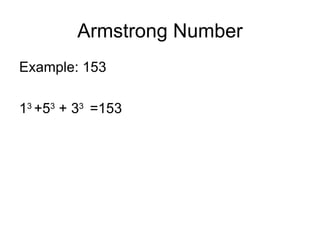 Armstrong Number Example: 153 1 3  +5 3  + 3 3  =153 