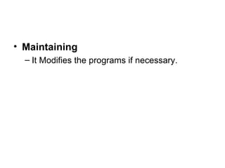 Maintaining It Modifies the programs if necessary. 