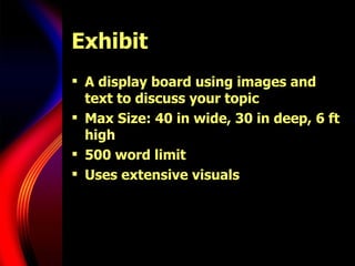 Exhibit A display board using images and text to discuss your topic Max Size: 40 in wide, 30 in deep, 6 ft high 500 word limit Uses extensive visuals 