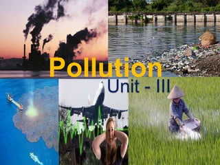 Pollution
Unit - III
 