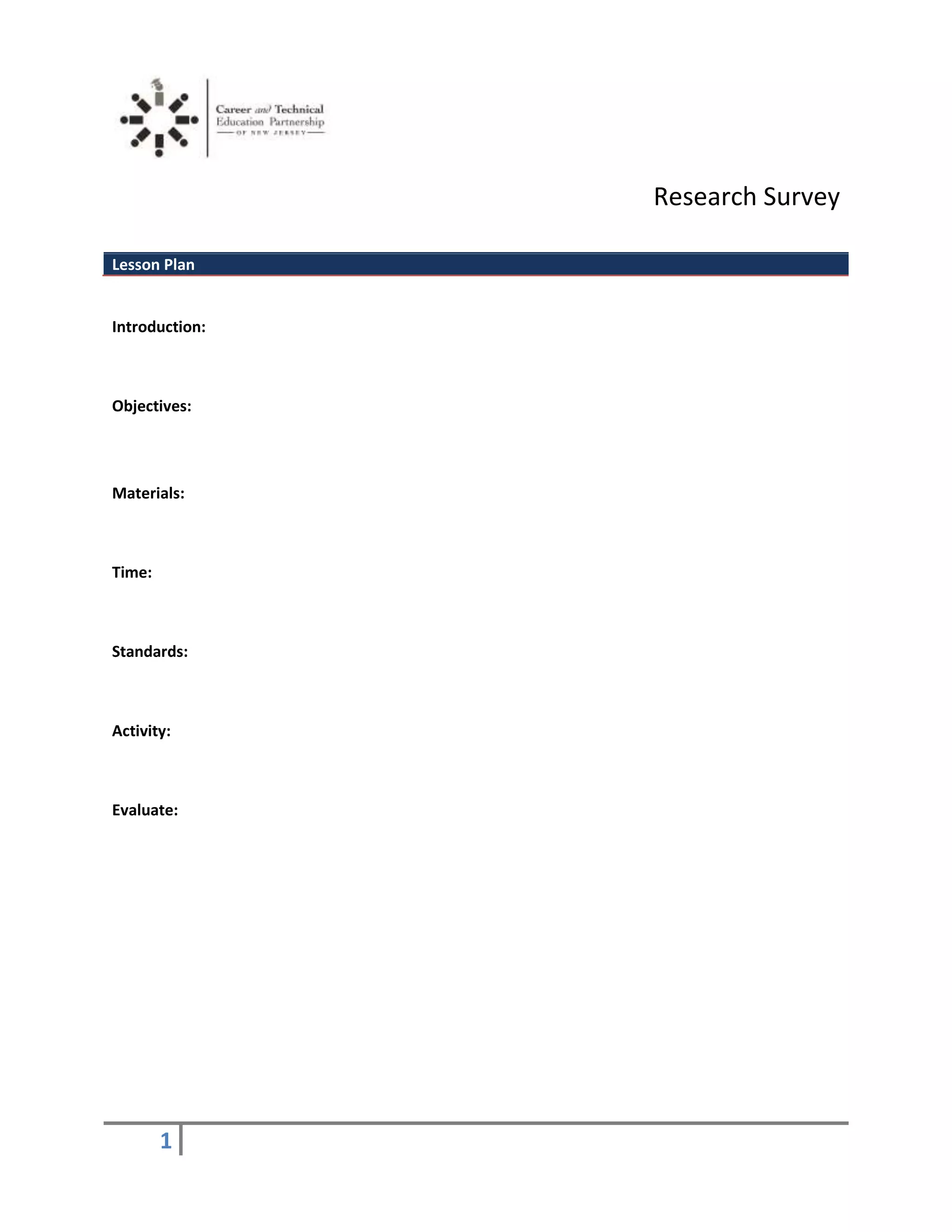 Research Survey
Lesson Plan
Introduction:
Objectives:
Materials:
Time:
Standards:
Activity:
Evaluate:
1