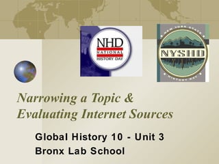 Narrowing a Topic & Evaluating Internet Sources Global History 10 - Unit 3 Bronx Lab School 