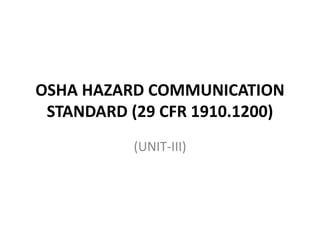 OSHA HAZARD COMMUNICATION
STANDARD (29 CFR 1910.1200)
(UNIT-III)
 