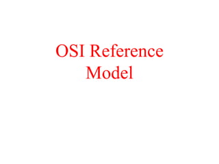 OSI Reference
Model
 