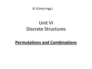Unit VI
Discrete Structures
Permutations and Combinations
SE (Comp.Engg.)
 