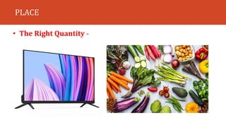 PLACE
• The Right Quantity -
 