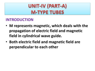 INTRODUCTION
• M represents magnetic, which deals with the
propagation of electric field and magnetic
field in cylindrical wave guide.
• Both electric field and magnetic field are
perpendicular to each other
 