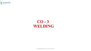 Dr.P.DINESHKUMAR, AP / AGE / KNCET
CO - 3
WELDING
 