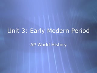 Unit 3: Early Modern Period AP World History 