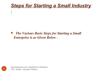 Steps for Starting a Small Industry
:
www.Bookspar.com | Website for Students |
VTU - Notes - Question Papers34
 The Various Basic Steps for Starting a Small
Enterprise is as Given Below :
 
