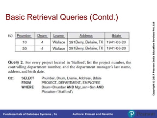 Authors: Elmasri and Navathe
Fundamentals of Database Systems , 7e
Copyright
©
2017
Pearson
India
Education
Services
Pvt.
Ltd
Basic Retrieval Queries (Contd.)
 