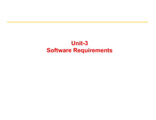 Unit-3
Software Requirementsq
 