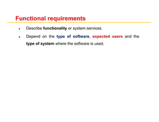 Examples of functional requirements
The user shall be able to search either all of the initialinitial setset of
databases ...
