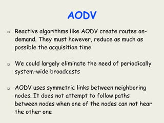 (AODV)
 Nodes that have not participate yet in any packet
exchange (inactive nodes), they do not maintain
routing informa...