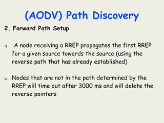 (AODV) Path Discovery
2. Forward Path Setup (continue)
U
D
Z
Y
W
S
V
S
D
Z
W
W
Z
Source node
Destination node
Z has a rev...