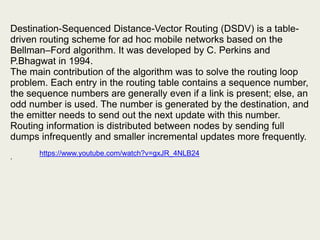 Destination-Sequenced Distance-Vector Routing (DSDV) is a table-
driven routing scheme for ad hoc mobile networks based on...