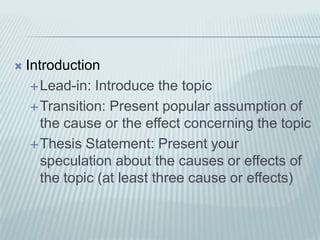 BODYBody Paragraph 11. Topic Sentence: Present the first cause or the first effect.2. Supporting Details: Explain and provide examples.3. Closing Remarks: Link the examples back to the topic sentence.Body Paragraph 21. Topic Sentence: Present the second cause or the second effect.2. Supporting Details: Explain and provide examples.3. Closing Remarks: Link the examples back to the topic sentence.Body Paragraph 31. Topic Sentence: Present the third cause or the third effect.2. Supporting Details: Explain and provide examples.3. Closing Remarks: Link the examples back to the topic sentence.