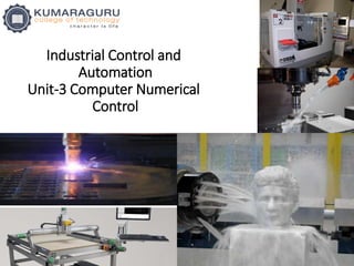 Industrial Control and
Automation
Unit-3 Computer Numerical
Control
 
