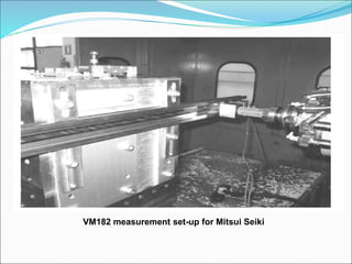 VM182 measurement set-up for Mitsui Seiki
 