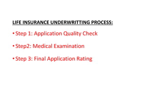 LIFE INSURANCE UNDERWRITTING PROCESS:
• Step 1: Application Quality Check
• Step2: Medical Examination
• Step 3: Final Application Rating
 