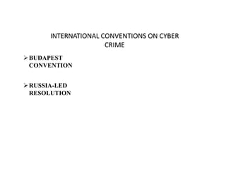 INTERNATIONAL CONVENTIONS ON CYBER
CRIME
BUDAPEST
CONVENTION
RUSSIA-LED
RESOLUTION
 
