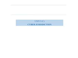 UNIT-3 (C)
CYBER JURISDICTION
 