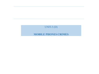 UNIT-3 (D)
MOBILE PHONES CRIMES
 