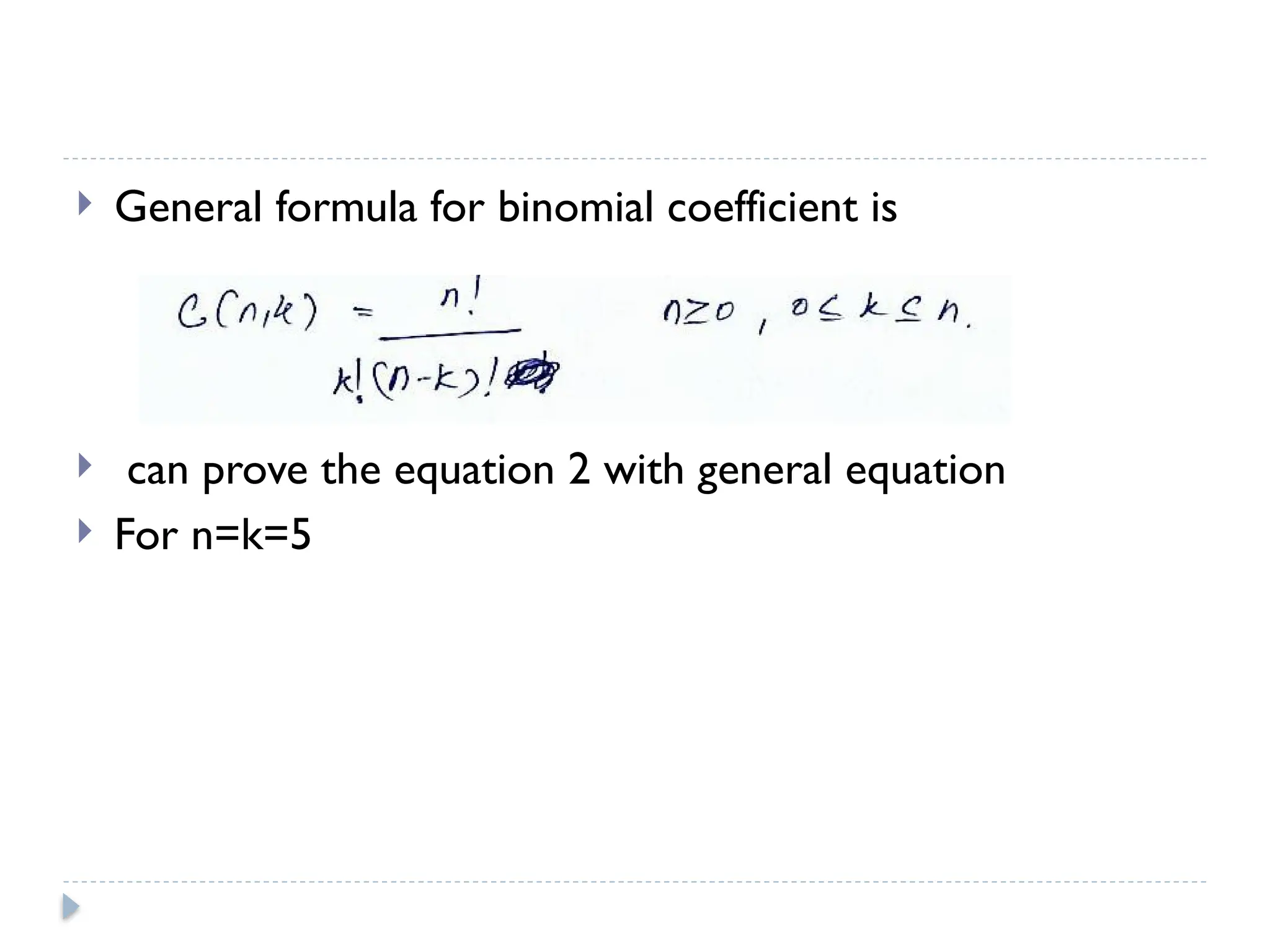 General formula for binomial coefficient is
 can prove the equation 2 with general equation
 For n=k=5
 