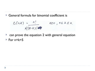  General formula for binomial coefficient is
 can prove the equation 2 with general equation
 For n=k=5
 
