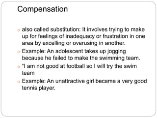 Compensation
o also called substitution: It involves trying to make
up for feelings of inadequacy or frustration in one
ar...