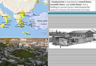 A bouleuterion is translated as council house,
assembly house, and senate house, was a
building in ancient Greece which housed the
council of citizens of a democratic city state.
 