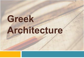Greek
Architecture
 