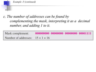 19.62
c. The number of addresses can be found by
complementing the mask, interpreting it as a decimal
number, and adding 1...