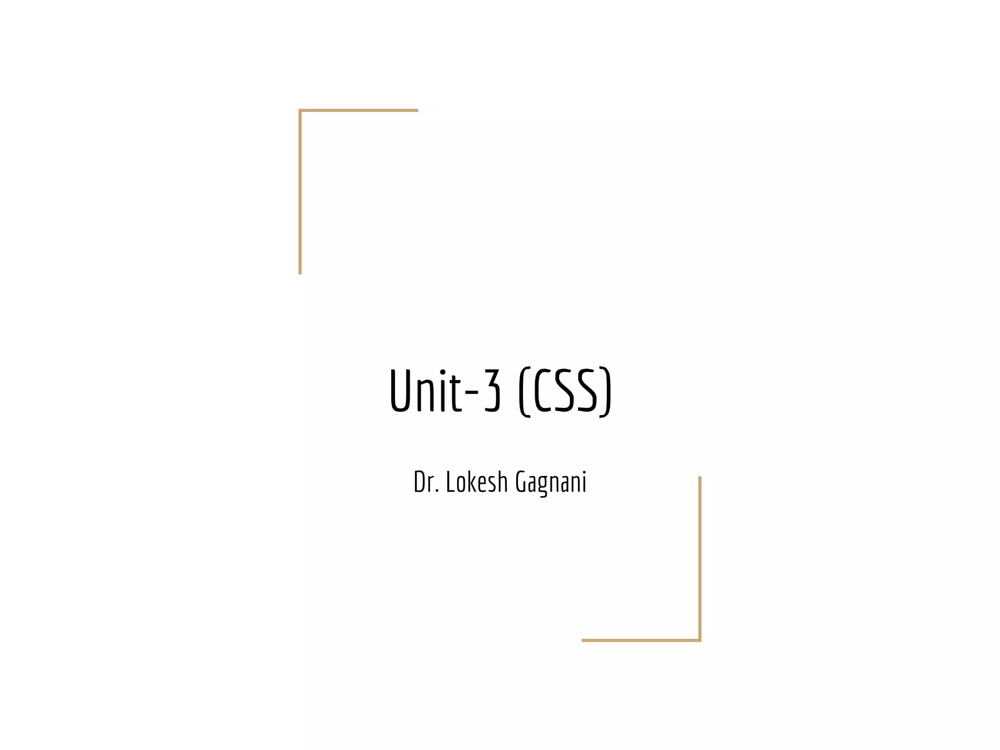 Unit-3 (CSS)
Dr. Lokesh Gagnani
 