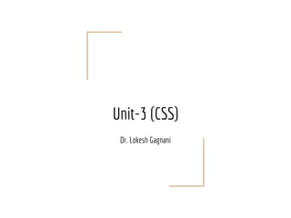 Unit-3 (CSS)
Dr. Lokesh Gagnani
 