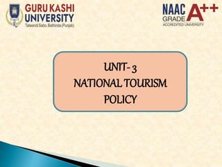 UNIT- 3
NATIONAL TOURISM
POLICY
 