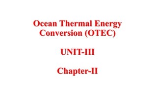 Ocean Thermal Energy
Conversion (OTEC)
UNIT-III
Chapter-II
 