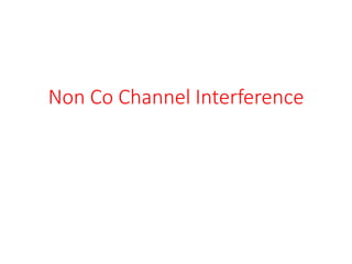 Non Co Channel Interference
 