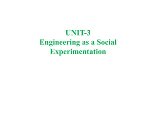 UNIT-3
Engineering as a Social
Experimentation
 