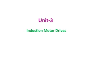 Unit-3
Induction Motor Drives
 