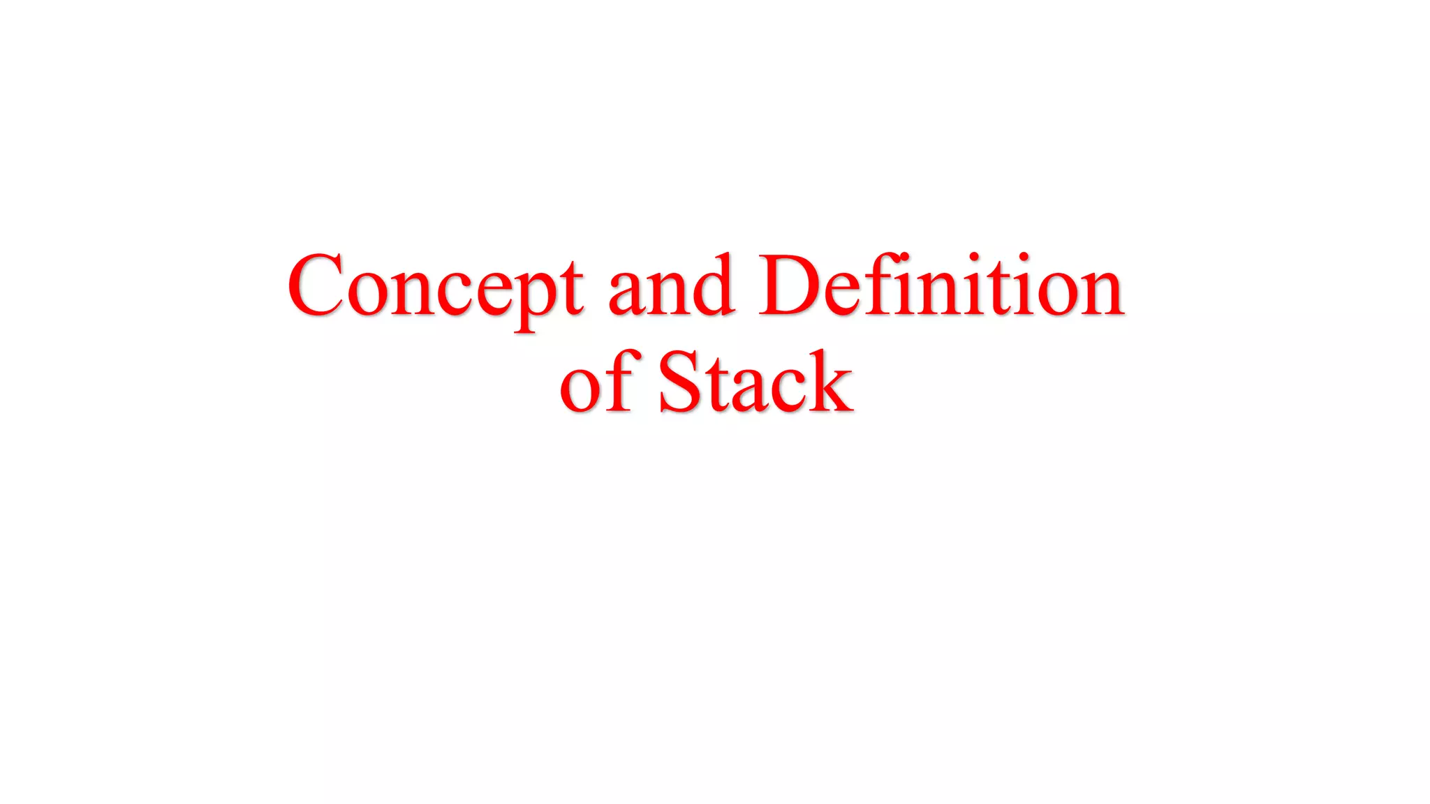 Concept and Definition
of Stack
 
