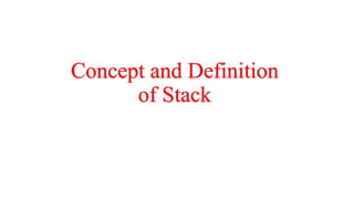 Concept and Definition
of Stack
 