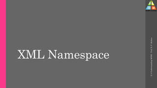 XML Namespace
U-3
Understanding
WWW
-
Prof.
D.
P.
Mishra
 