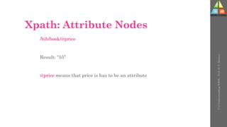 Xpath: Attribute Nodes
/bib/book/@price
Result: “55”
@price means that price is has to be an attribute
U-3
Understanding
WWW
-
Prof.
D.
P.
Mishra
 