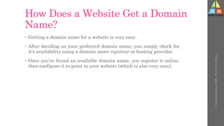 How Does a Website Get a Domain
Name?
• Getting a domain name for a website is very easy.
• After deciding on your preferred domain name, you simply check for
it's availability using a domain name registrar or hosting provider.
• Once you've found an available domain name, you register it online,
then configure it to point to your website (which is also very easy).
U-3
Understanding
WWW
-
Prof.
D.
P.
Mishra
 